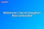 Wolverine's Secret Daughter Rien Unleashed