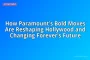 How Paramount’s Bold Moves Are Reshaping Hollywood and Changing Forever’s Future