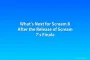 What’s Next for Scream 8 After the Release of Scream 7’s Finale
