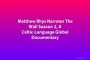 Matthew Rhys Narrates The Wall Season 2, A Celtic-Language Global Documentary