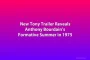 New Tony Trailer Reveals Anthony Bourdain’s Formative Summer in 1975