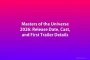 Masters of the Universe 2026: Release Date, Cast, and First Trailer Details