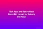 Rick Ross and Kanye West Record in Hawaii for Privacy and Focus