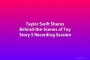 Taylor Swift Shares Behind-the-Scenes of Toy Story 5 Recording Session