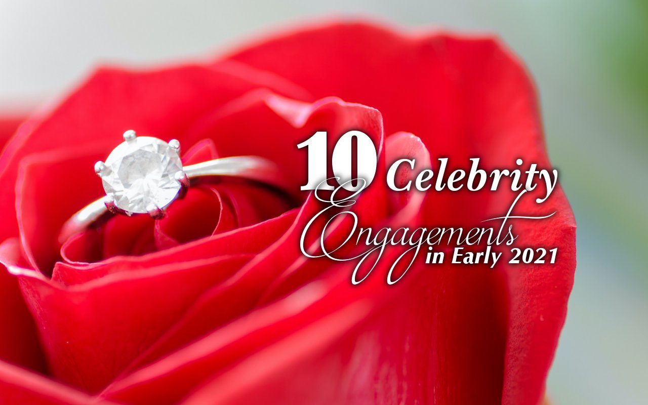 10 Celebrity Engagements in Early 2021