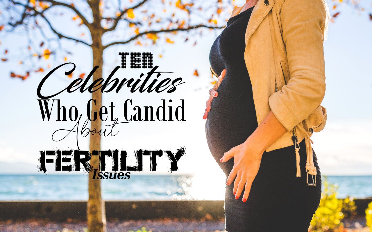 Ten Celebrities Who Get Candid About Fertility Issues