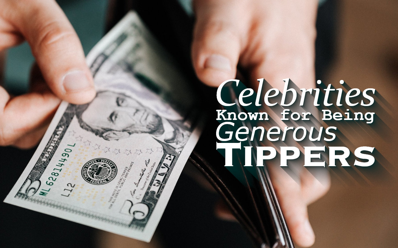 Celebrities Known for Being Generous Tippers