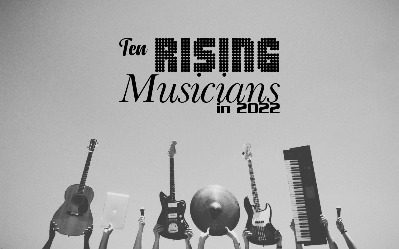 Ten Rising Musicians in 2022