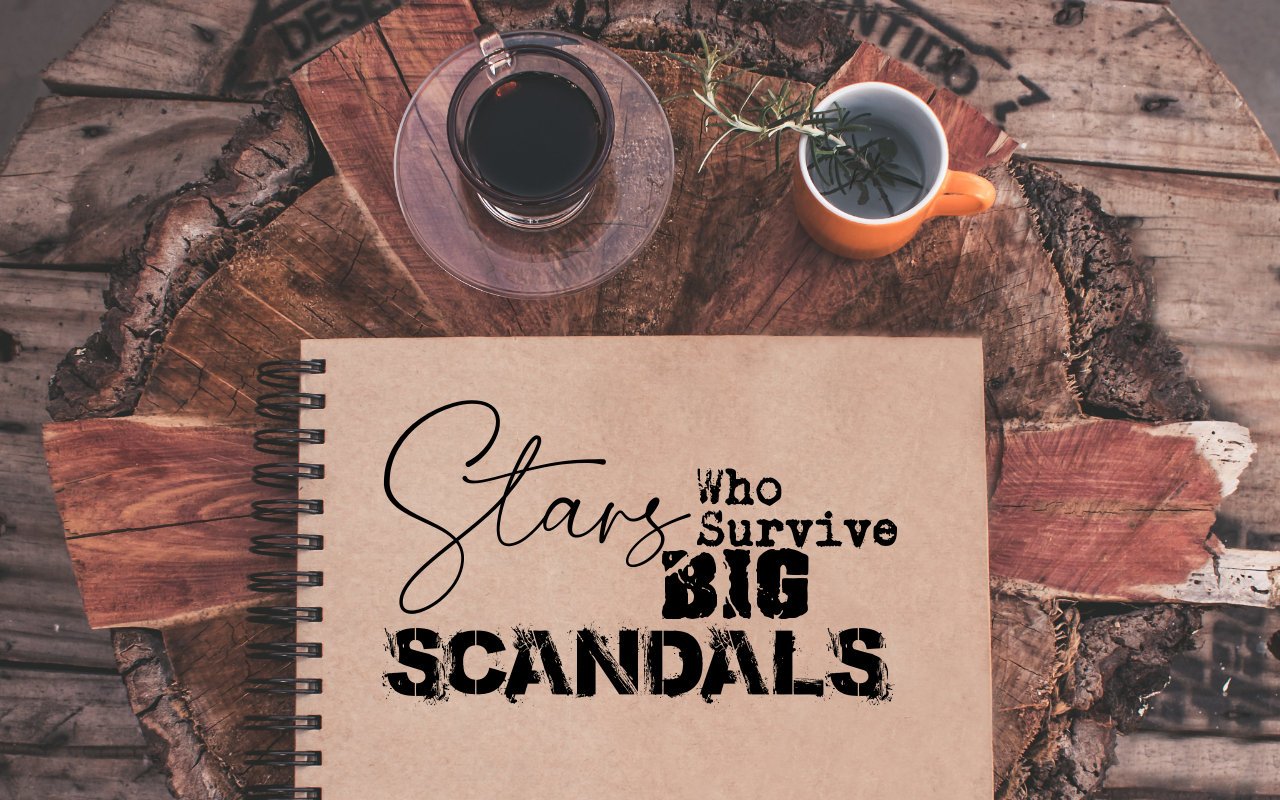 Stars Who Survive Big Scandals