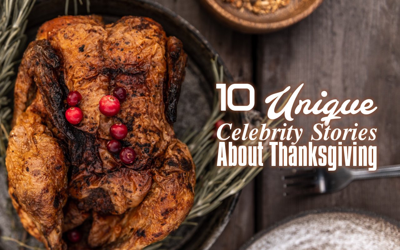 10 Unique Celebrity Stories About Thanksgiving