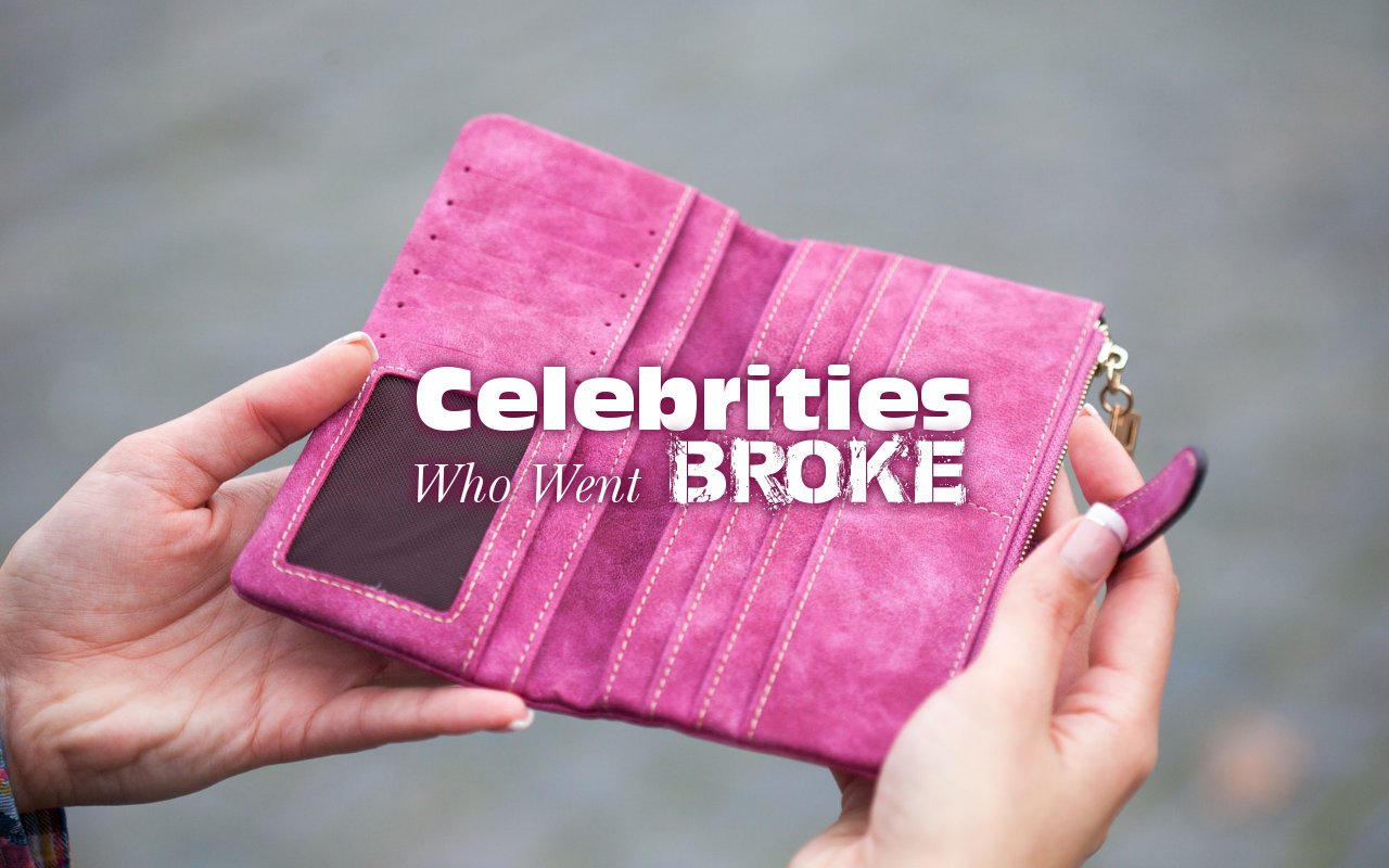 Celebrities Who Went Broke