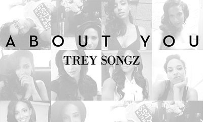 Trey Songz Debuts New Track 'About You'