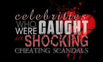Celebrities Who Were Caught in Shocking Cheating Scandals