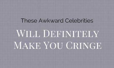These Awkward Celebrities Will Definitely Make You Cringe