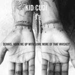 Kid Cudi's 'Dennis, Hook Me Up With Some More of That Whiskey!'
