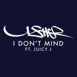 Usher Debuts Official Version of 'I Don't Mind' Ft. Juicy J