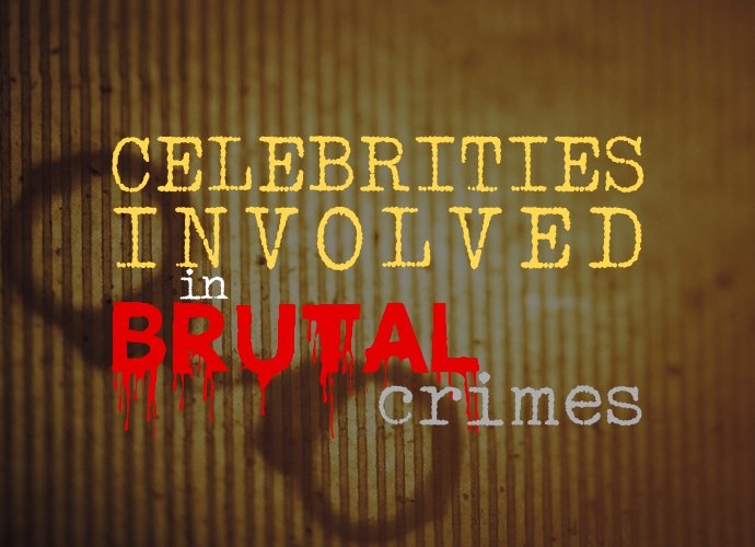 Celebrities Involved in Brutal Crimes