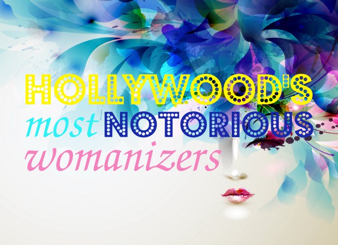 Hollywood's Most Notorious Womanizers