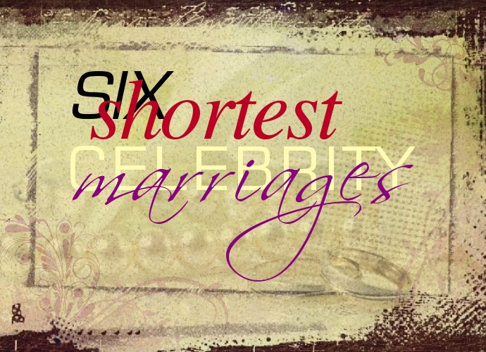 Six Shortest Celebrity Marriages