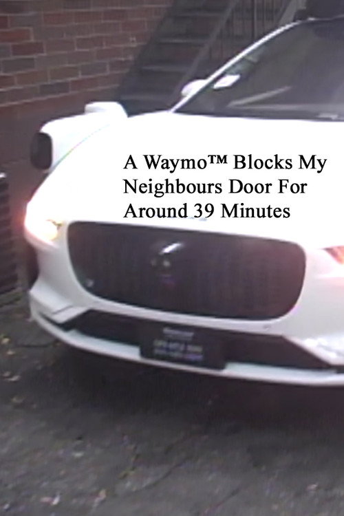 A Waymo™ Blocks My Neighbours Door For Around 39 Minutes