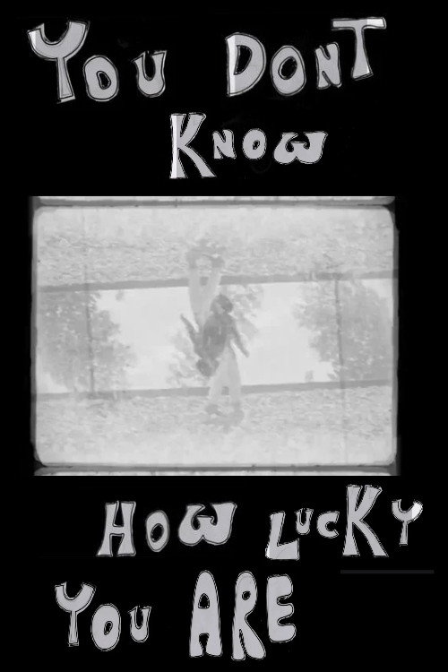YOU DON'T KNOW HOW LUCKY YOU ARE