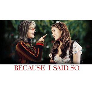 Because I Said So (2007)