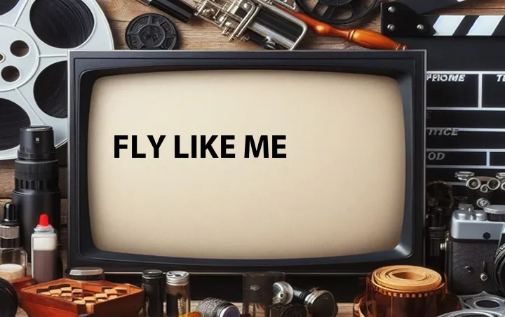 Fly Like Me