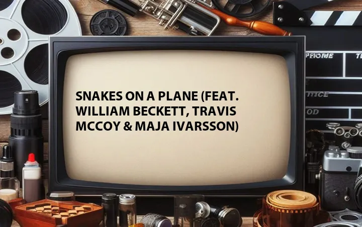 Snakes on a Plane (Feat. William Beckett, Travis McCoy & Maja Ivarsson)
