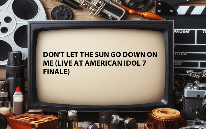 Don't Let the Sun Go Down on Me (Live at American Idol 7 Finale)