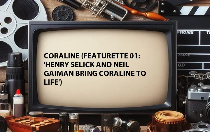 Coraline (Featurette 01: 'Henry Selick and Neil Gaiman Bring Coraline to Life')