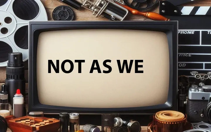 Not As We