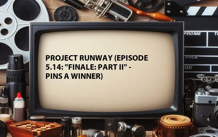 Project Runway (Episode 5.14: 