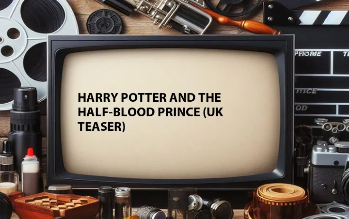 Harry Potter and the Half-Blood Prince (UK Teaser)