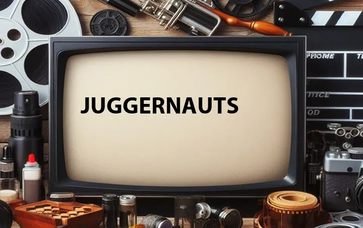 Juggernauts