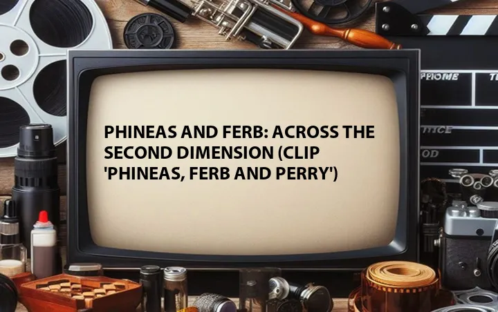 Phineas and Ferb: Across the Second Dimension (Clip 'Phineas, Ferb and Perry')