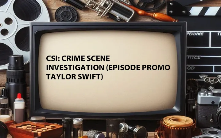 CSI: Crime Scene Investigation (Episode Promo Taylor Swift)