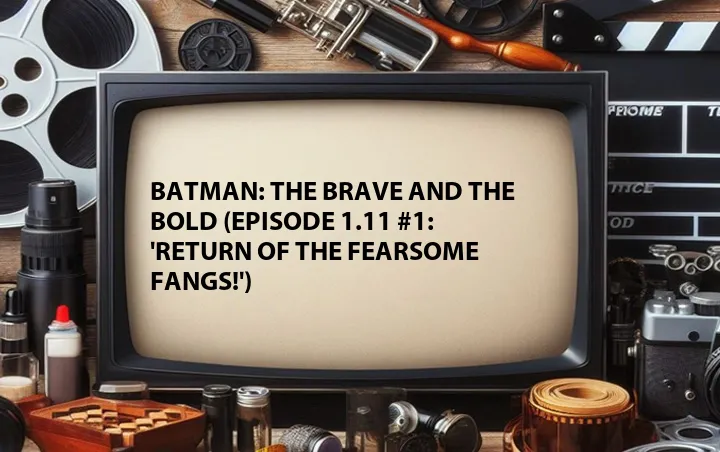 Batman: The Brave and the Bold (Episode 1.11 #1: 'Return of the Fearsome Fangs!')