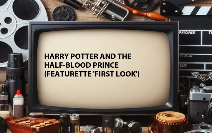 Harry Potter and the Half-Blood Prince (Featurette 'First Look')
