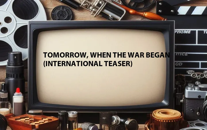 Tomorrow, When the War Began (International Teaser)