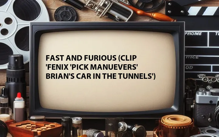 Fast and Furious (Clip 'Fenix 'pick manuevers' Brian's Car in the Tunnels')