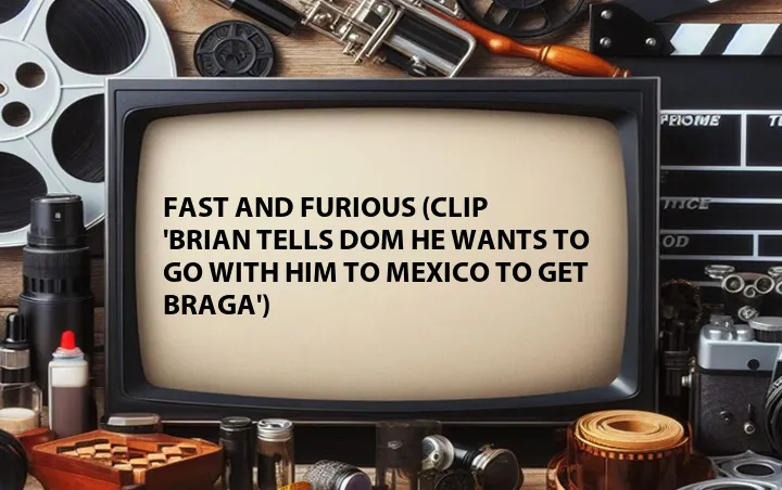 Fast and Furious (Clip 'Brian Tells Dom He Wants to Go with Him to Mexico to Get Braga')