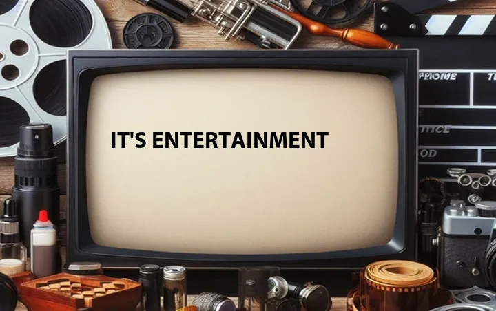 It's Entertainment
