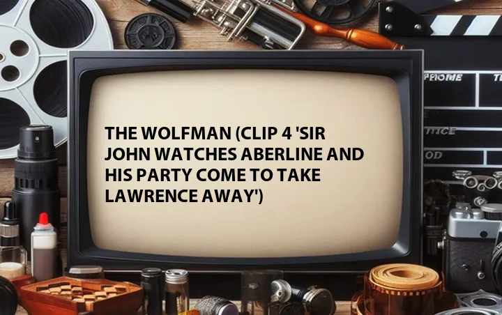 The Wolfman (Clip 4 'Sir John Watches Aberline and His Party Come to Take Lawrence Away')