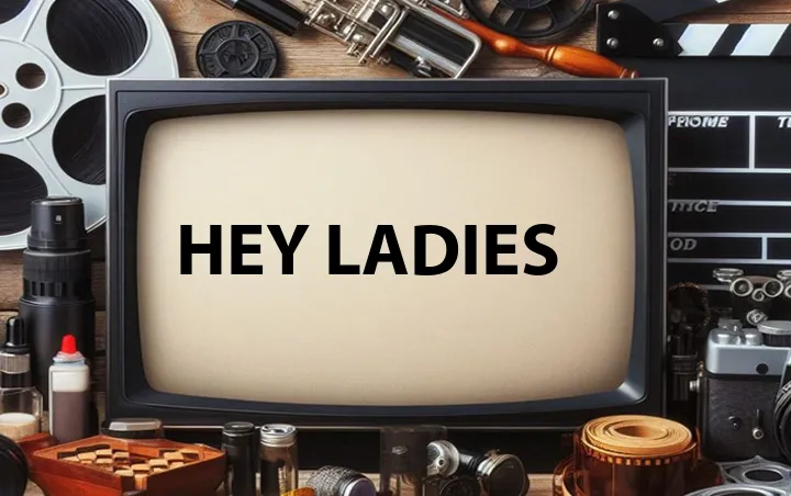Hey Ladies
