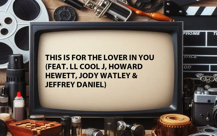 This Is for the Lover in You (Feat. LL Cool J, Howard Hewett, Jody Watley & Jeffrey Daniel)