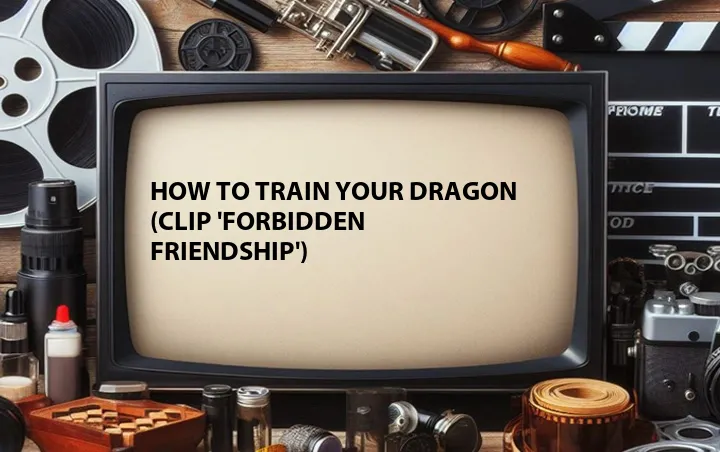 How to Train Your Dragon (Clip 'Forbidden Friendship')