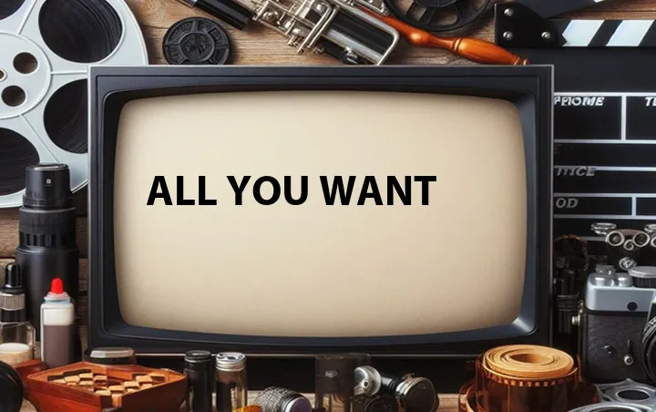 All You Want