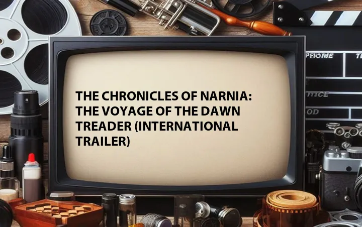 The Chronicles of Narnia: The Voyage of the Dawn Treader (International Trailer)