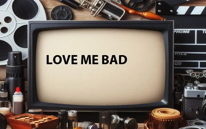 Love Me Bad