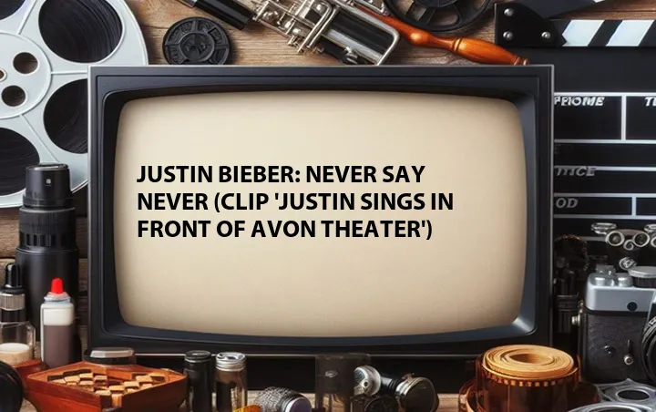 Justin Bieber: Never Say Never (Clip 'Justin Sings in Front of Avon Theater')